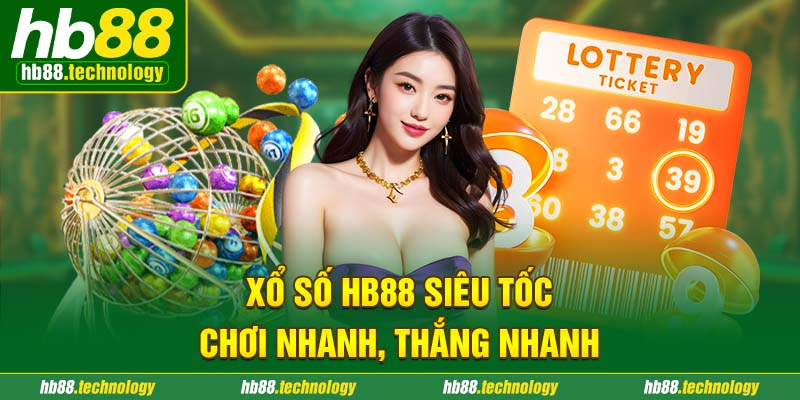 Xổ số HB88 siêu tốc - Chơi nhanh, thắng nhanh